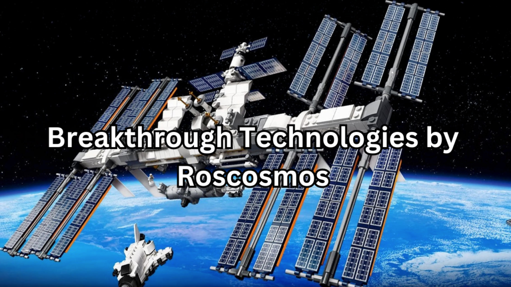 Breakthrough Technologies by Roscosmos