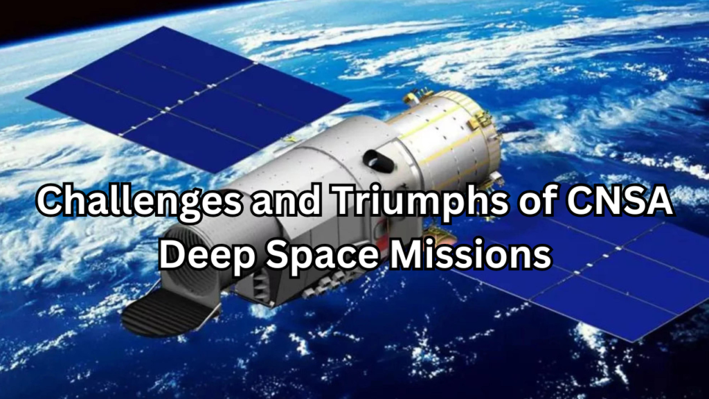 Challenges and Triumphs of CNSA Deep Space Missions