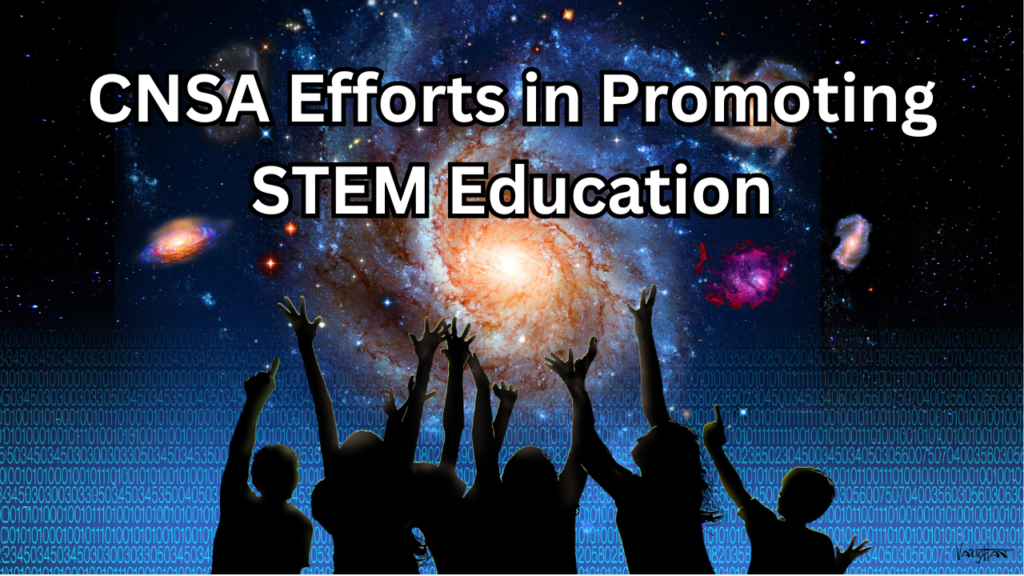 CNSA Efforts in Promoting STEM Education