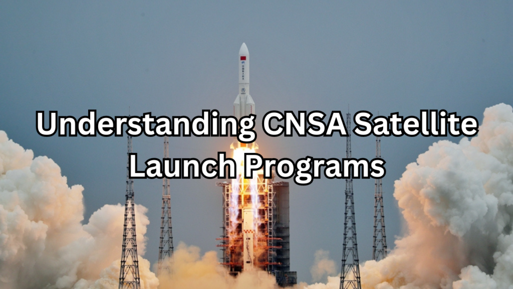 CNSA Satellite Launch Programs