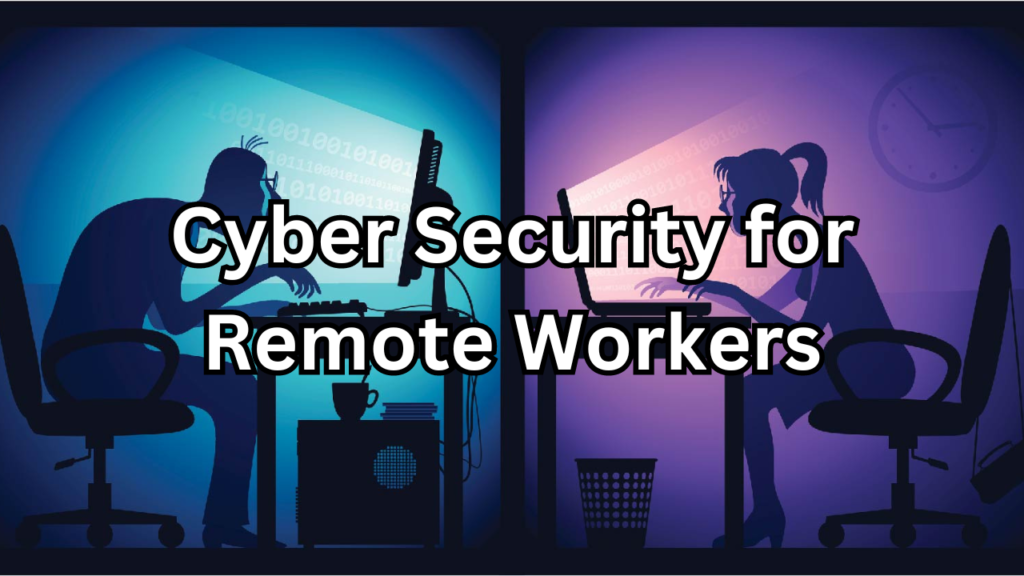 Cyber Security for Remote Workers