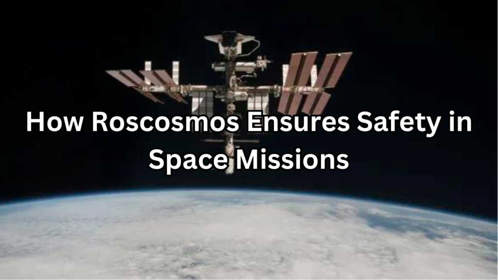 How Roscosmos Ensures Safety in Space Missions