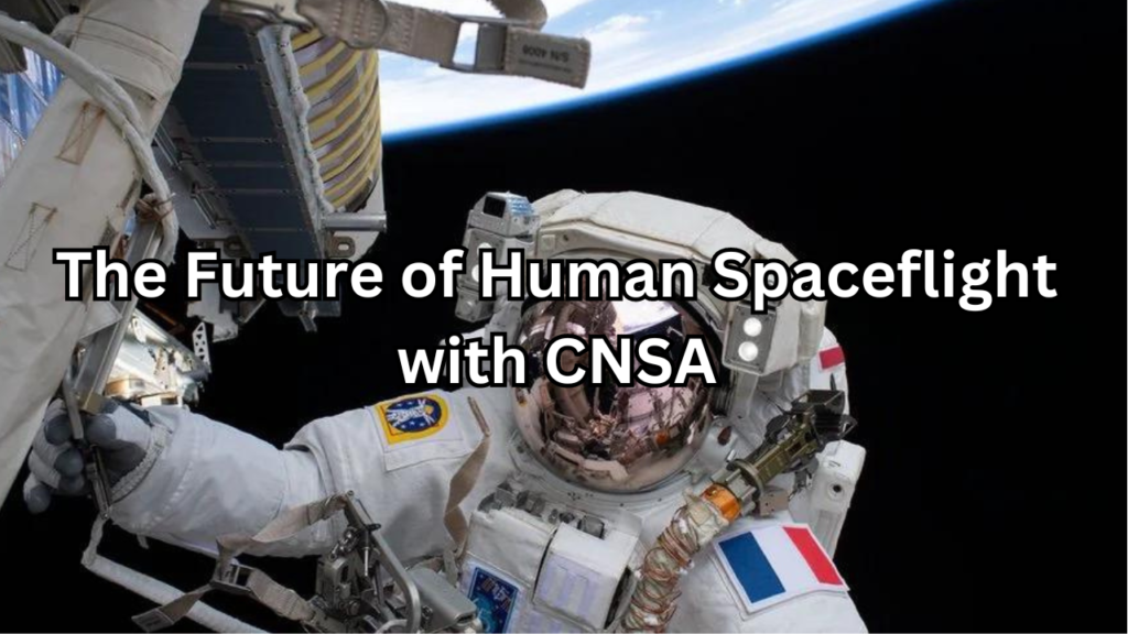 Human Spaceflight with CNSA