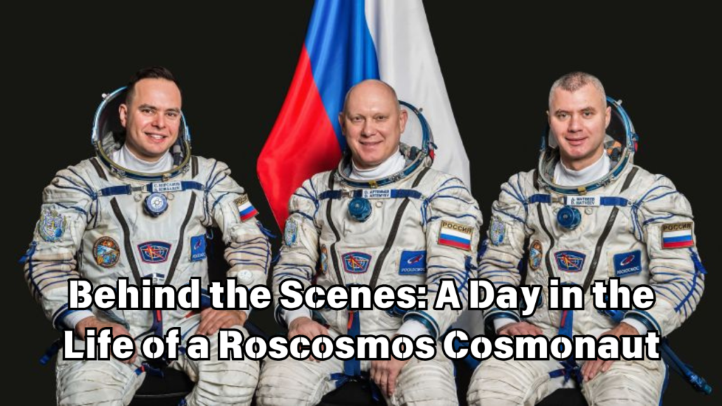 Life of a Roscosmos Cosmonaut