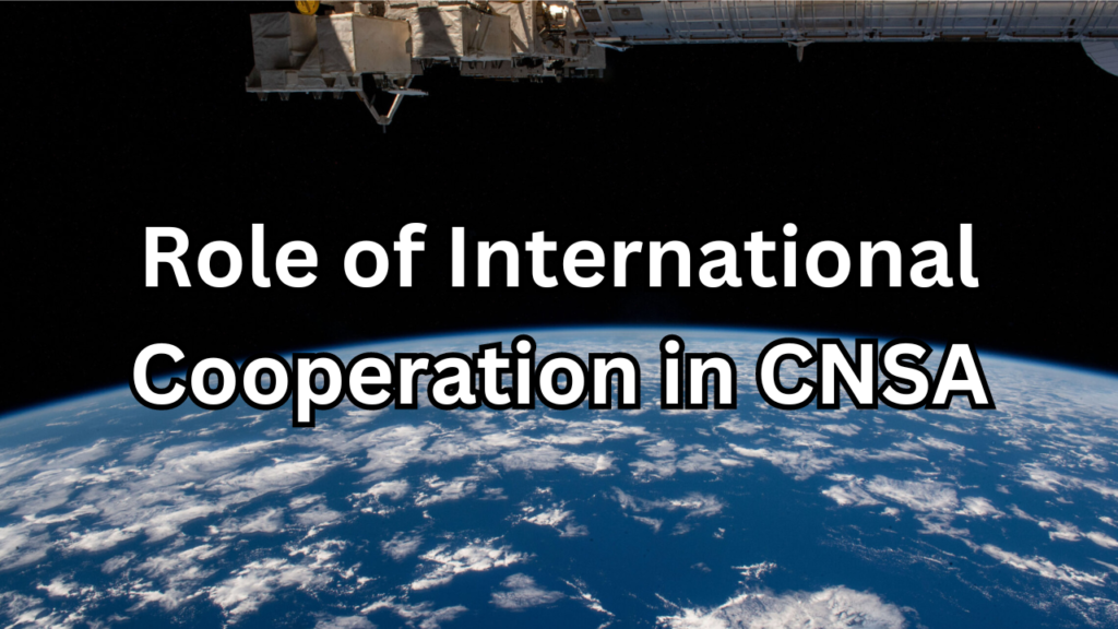 Role of International Cooperation in CNSA