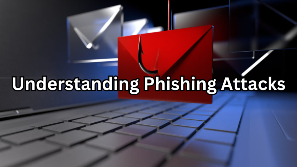 Understanding Phishing Attacks