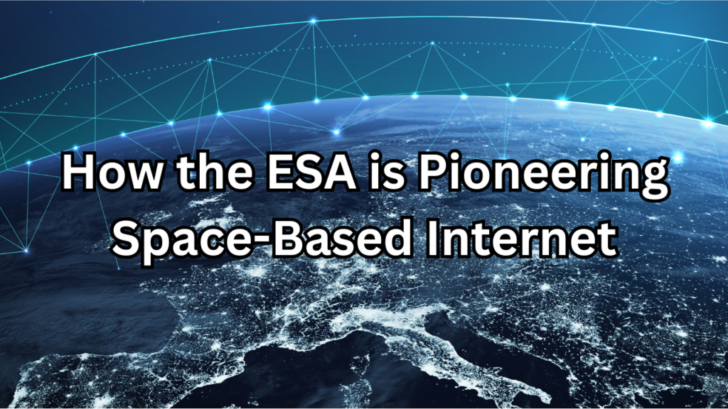 ESA is Pioneering Space-Based Internet