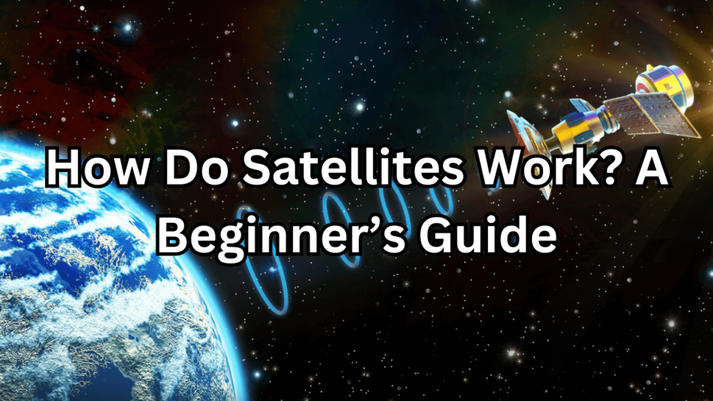 How Do Satellites Work