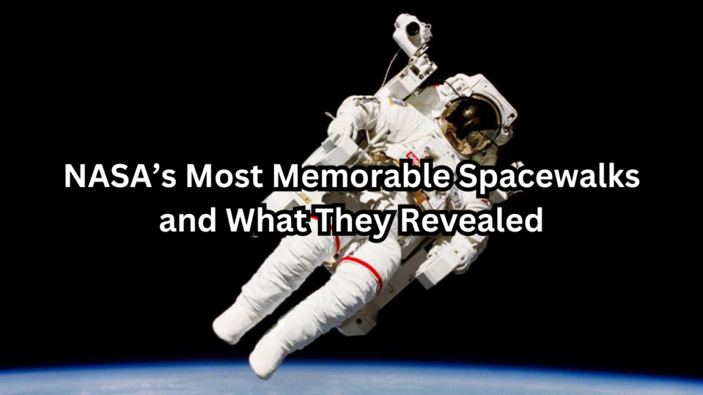 NASA Most Memorable Spacewalks