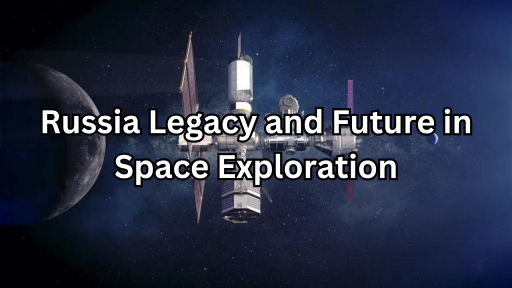 Russia Legacy and Future in Space Exploration