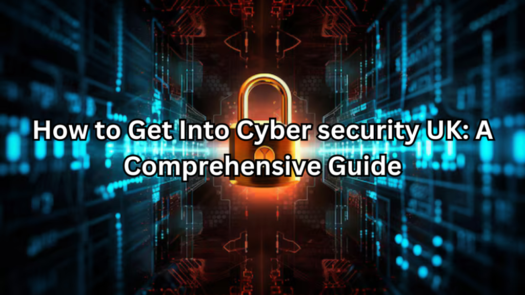 how to get into cyber security uk