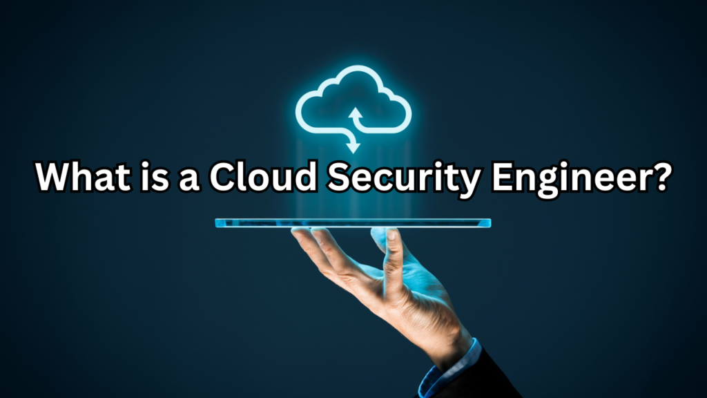 what is a cloud security engineer​